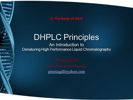 DHPLC Principles An Introduction to Denaturing High Performance Liquid Chromatography Pooria Gill PhD of Nanobiotechnology In The.