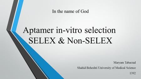 In the name of God Aptamer in-vitro selection SELEX & Non-SELEX