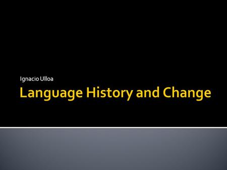 Ignacio Ulloa.  Different languages from different places must have a common ancestor.