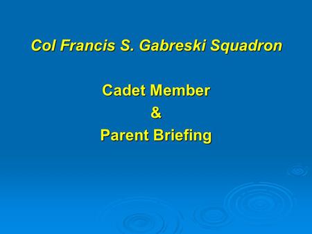 Col Francis S. Gabreski Squadron Cadet Member & Parent Briefing.