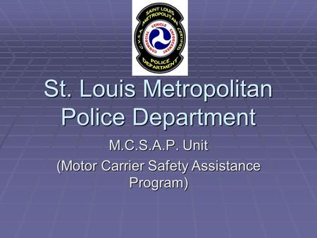 St. Louis Metropolitan Police Department M.C.S.A.P. Unit (Motor Carrier Safety Assistance Program)