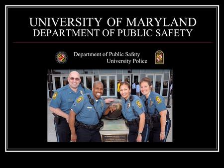 UNIVERSITY OF MARYLAND DEPARTMENT OF PUBLIC SAFETY.