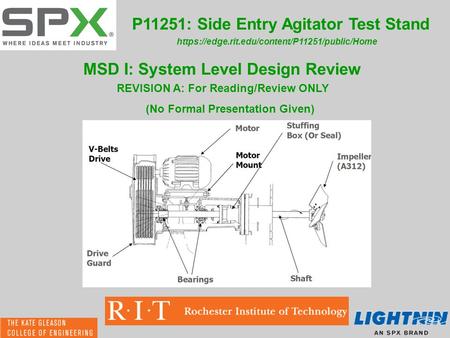 P11251: Side Entry Agitator Test Stand REVISION A: For Reading/Review ONLY (No Formal Presentation Given) MSD I: System Level Design Review https://edge.rit.edu/content/P11251/public/Home.