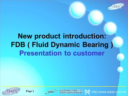 Page 1 New product introduction: FDB ( Fluid Dynamic Bearing ) Presentation to customer.