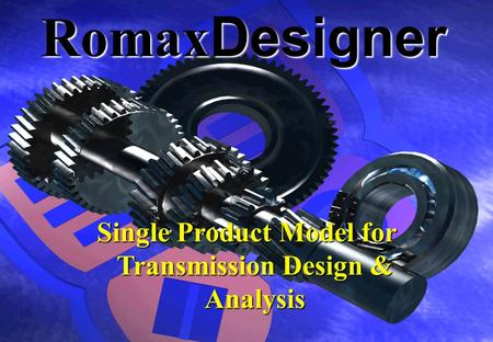 Single Product Model for Transmission Design & Analysis