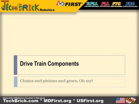 Drive Train Components Chains and pinions and gears, Oh my!