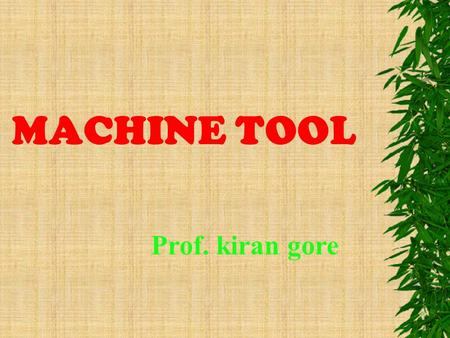 MACHINE TOOL Prof. kiran gore.