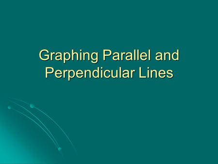 Graphing Parallel and Perpendicular Lines