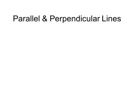 Parallel & Perpendicular Lines