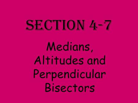 Medians, Altitudes and Perpendicular Bisectors