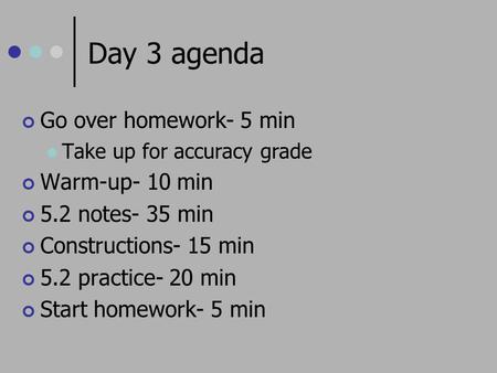 Day 3 agenda Go over homework- 5 min Warm-up- 10 min 5.2 notes- 35 min