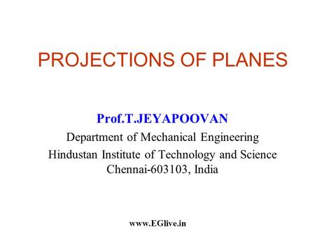 PROJECTIONS OF PLANES Prof.T.JEYAPOOVAN