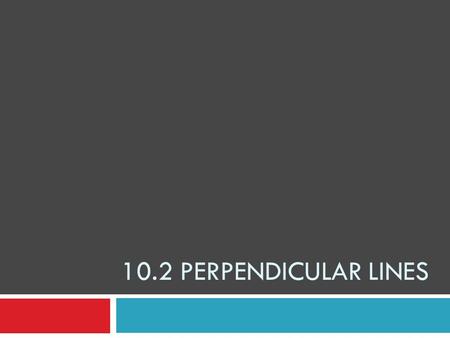 10.2 Perpendicular Lines.