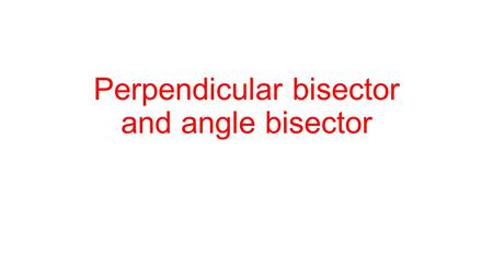 Perpendicular bisector and angle bisector