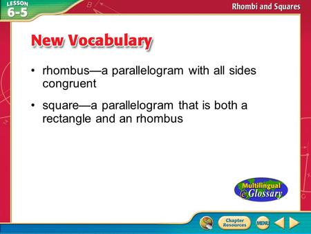 Vocabulary rhombus—a parallelogram with all sides congruent square—a parallelogram that is both a rectangle and an rhombus.