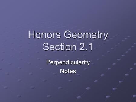 Honors Geometry Section 2.1 PerpendicularityNotes.