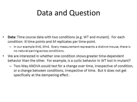 Data: Time course data with two conditions (e.g. WT and mutant). For each condition: N time points and M replicates per time-point. – In our example N=6,