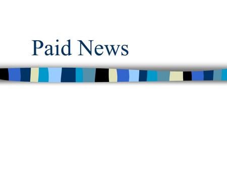 Paid News. Paid News has been defined by PCI as - Any news or analysis appearing in any media (Print & Electronic) for a price in cash or kind as consideration.