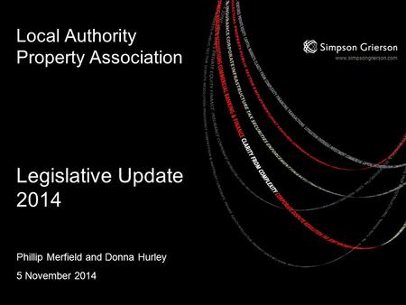 Www.simpsongrierson.com Local Authority Property Association Legislative Update 2014 Phillip Merfield and Donna Hurley 5 November 2014.