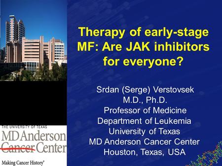 Srdan (Serge) Verstovsek M.D., Ph.D. Professor of Medicine Department of Leukemia University of Texas MD Anderson Cancer Center Houston, Texas, USA Therapy.