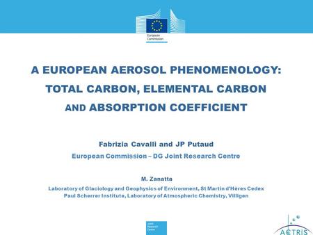 A EUROPEAN AEROSOL PHENOMENOLOGY: TOTAL CARBON, ELEMENTAL CARBON AND ABSORPTION COEFFICIENT Fabrizia Cavalli and JP Putaud European Commission – DG Joint.