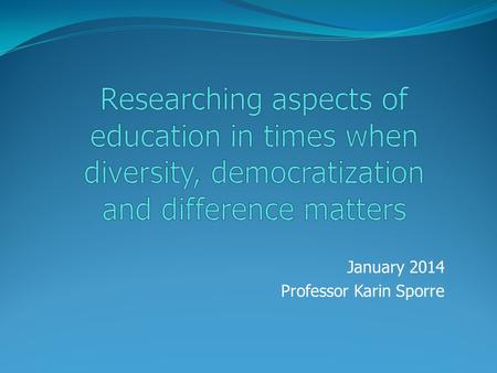 January 2014 Professor Karin Sporre. Overview: Research designs The FU course: Stages in the research process, II A few words on designs Diversity, Democratization.