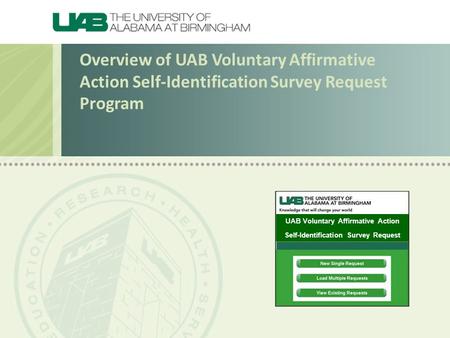 Overview of UAB Voluntary Affirmative Action Self-Identification Survey Request Program UAB Voluntary Affirmative Action Self-Identification Survey Request.