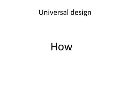 Universal design How.