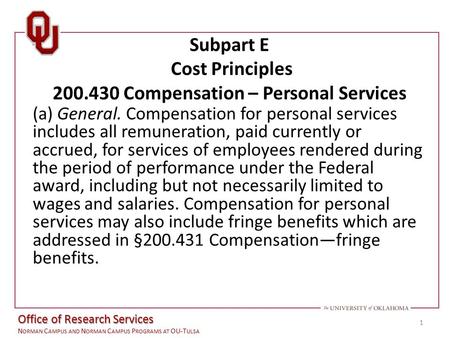 Office of the Vice President for Research N ORMAN C AMPUS AND N ORMAN C AMPUS P ROGRAMS AT OU-T ULSA Subpart E Cost Principles 200.430 Compensation – Personal.