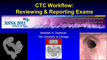 CTC Workflow: Reviewing & Reporting Exams Abraham H. Dachman The University of Chicago.