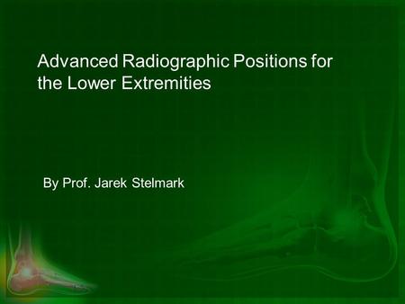 Advanced Radiographic Positions for the Lower Extremities