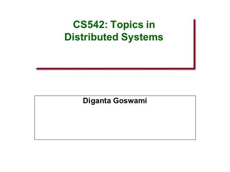 CS542: Topics in Distributed Systems