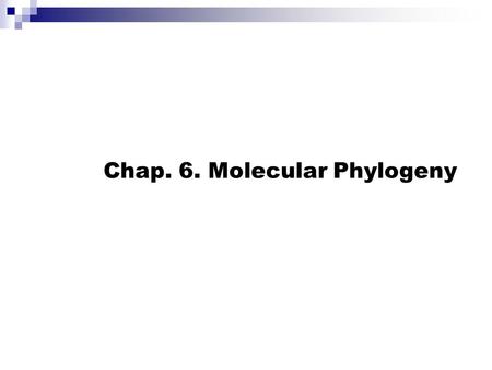 Chap. 6. Molecular Phylogeny. Charles Darwin, 1859 Natural selection Evolution Change in frequency of genes in a population Heritable changes in a population.