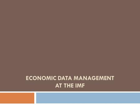 ECONOMIC Data MANAGEMENT at the IMF