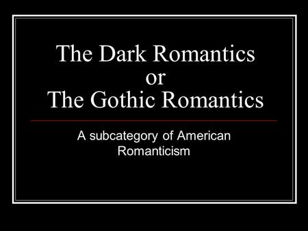 The Dark Romantics or The Gothic Romantics