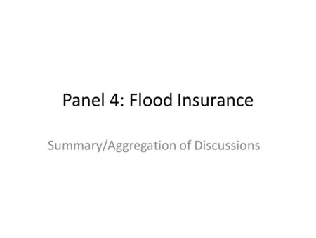 Panel 4: Flood Insurance Summary/Aggregation of Discussions.