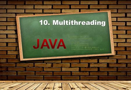 10. Multithreading 1 public class SumTest { public static void main(String a1[]) public static void main(String a1[]) { int a, b, sum; int a, b, sum; a.