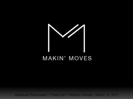 Makenzie Rasmussen | Thesis 2011 Midterm Review | March 10, 2011.