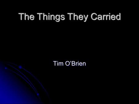 The Things They Carried Tim O’Brien. The Things They Carried: Two Stories Okie From Muskogee We don't smoke marijuana in Muskogee. We don't take our trips.