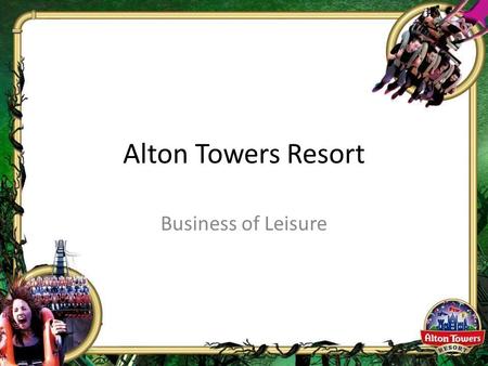 Alton Towers Resort Business of Leisure.