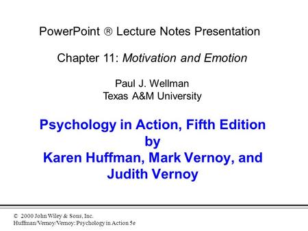 © 2000 John Wiley & Sons, Inc. Huffman/Vernoy/Vernoy: Psychology in Action 5e Psychology in Action, Fifth Edition by Karen Huffman, Mark Vernoy, and Judith.