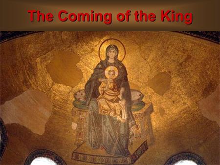 The Coming of the King. The Praise of the King Jesus was supposed to be worshiped.