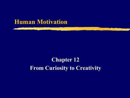 Human Motivation Chapter 12 From Curiosity to Creativity.