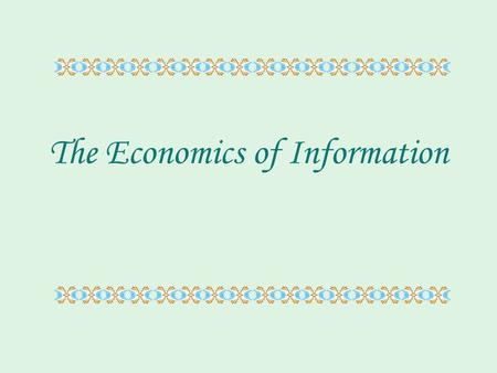 The Economics of Information. Risk a situation in which there is a probability that an event will occur. People tend to prefer greater certainty and less.