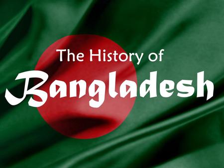 The History of Bangladesh. The history of Bangladesh is often described as a history of conflicts, power shifts and disasters. The first Muslims came.