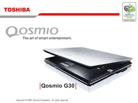 Copyright © 2006 Toshiba Corporation. All rights reserved. Qosmio G30.