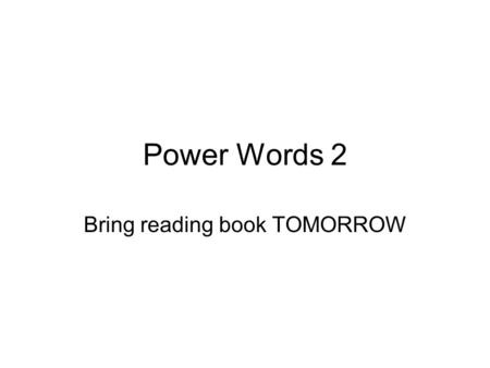 Power Words 2 Bring reading book TOMORROW. manifest 1. (adj.) easily understandable, obvious –(When I wrote the wrong number on the chalkboard, my mistake.