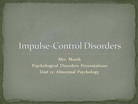 Mrs. Marsh Psychological Disorders Presentations Unit 12: Abnormal Psychology.