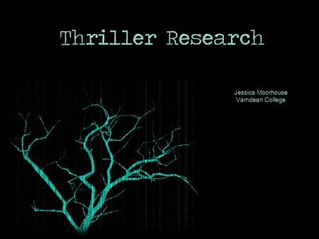 Jessica Moorhouse Varndean College. Thriller Overview Thriller genre are films that thrill the audience there are two levels to this: Action, violence.