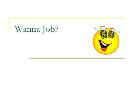 Wanna Job?. CITERA 2008 Park My Résumé WHERE TO START? Are you old enough to work?  www.dol.gov/esa/whd/state/nonfarm.htm www.dol.gov/esa/whd/state/nonfarm.htm.